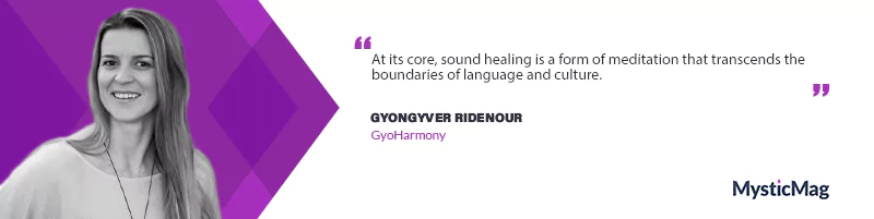 Sound Healing for the Soul: An Interview with Gyongyver Ridenour