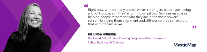 Guiding the Subtle Path - Conversation with Melinda Iverson on Dowsing, Consciousness, and Self-Healing