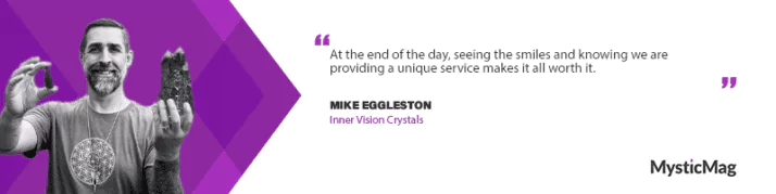 The Power of Crystals: Insights from Mike Eggleston of InnerVision Crystals