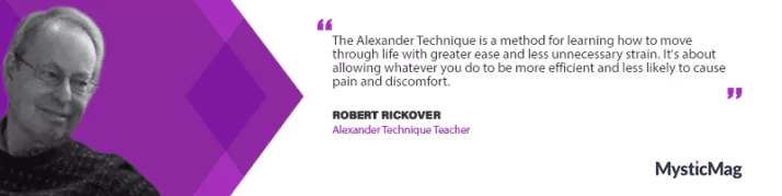 From Strain to Comfort: Robert Rickover’s Approach to Alexander Technique
