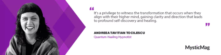 Feel the Transformative Power of Quantum Healing Hypnosis With Andreea Tavitian