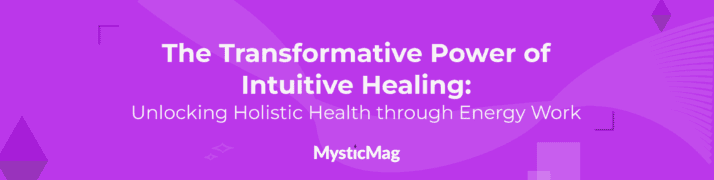 The Transformative Power of Intuitive Healing: Unlocking Holistic Health through Energy Work