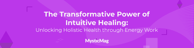 The Transformative Power of Intuitive Healing: Unlocking Holistic Health through Energy Work