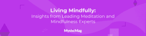 Living Mindfully: Insights from Leading Meditation and Mindfulness Experts