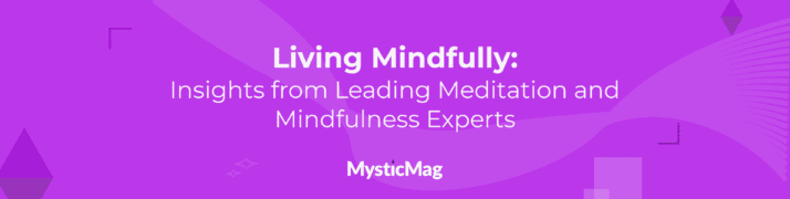 Living Mindfully: Insights from Leading Meditation and Mindfulness Experts