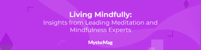 Living Mindfully: Insights from Leading Meditation and Mindfulness Experts