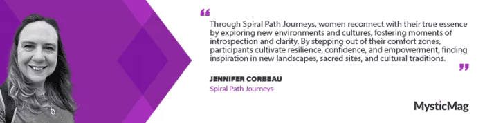 Awakening the Soul Through Transformative Journeys: An Interview with Jennifer Corbeau of Spiral Path Journeys