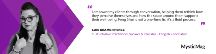 Unlocking the Power of Change with Lois Kramer Perez, Intuitive Practitioner and Feng Shui Expert