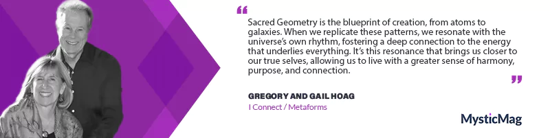 Connecting Through Sacred Geometry: An Exclusive Interview with Gregory and Gail Hoag on I Connect / Metaforms