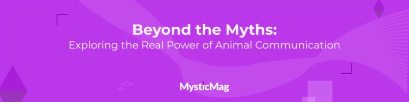 Beyond the Myths: Exploring the Real Power of Animal Communication