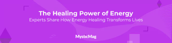 The Healing Power of Energy: Experts Share How Energy Healing Transforms Lives