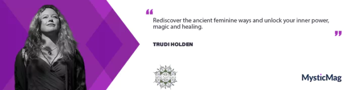 Insights from Trudi Holden - Rediscovering Ancient Feminine Ways