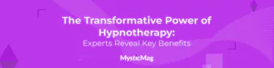 The Transformative Power of Hypnotherapy: Experts Reveal Key Benefits