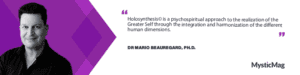 Holosynthesis©: Unlocking the Power of the Greater Self – An Interview with Dr. Mario Beauregard