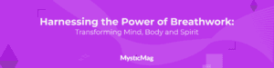 Harnessing the Power of Breathwork: Transforming Mind, Body, and Spirit